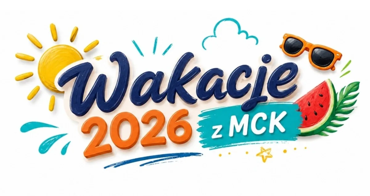 Wakacje 2026 z MCK - oferta i atrakcje